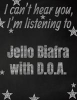 I Can't Hear You, I'm Listening to Jello Biafra With D.O.A. Creative Writing Lined Notebook