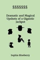 Dramatic and Magical Upshots of a Gigantic Jackpot