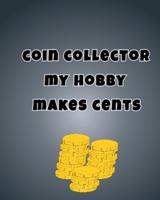 Coin Collector My Hobby Makes Cents