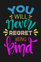You Will Never Regret Being Kind