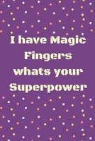 I Have Magic Fingers Whats Your Superpower