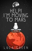 Help! I'm Moving to Mars.