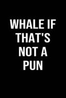Whale If That's Not A Pun