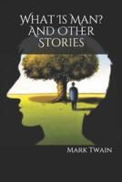 What Is Man? And Other Stories