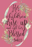 Her Children Arise Up And Call Her Blessed Proverbs 31