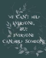 We Can't Help Everyone, but Everyone Can Help Someone