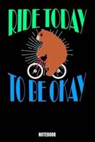 Ride Today To Be Okay Notebook