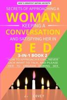 Secrets of Approaching a Woman, Keeping a Conversation, and Satisfying Her in Bed