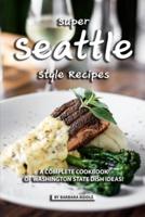 Super Seattle Style Recipes
