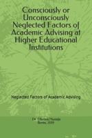 Consciously or Unconsciously Neglected Factors of Academic Advising at Higher Educational Institutions