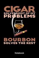 Cigar Solves Most Of My Problems Bourbon Solves The Rest Notebook