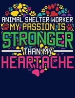 Animal Shelter Worker My Passion Is Stronger Than My Heartache