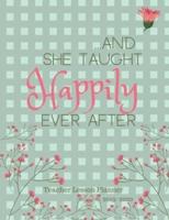 And She Taught Happily Ever After Teacher Lesson Planner 2019-2020