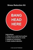 Stress Reduction Kit, Bang Head Here