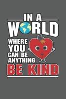 In A World Where You Can Be Anything Be Kind