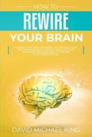 How to Rewire Your Brain