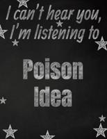 I Can't Hear You, I'm Listening to Poison Idea Creative Writing Lined Notebook