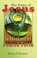 The Name Of Jesus Is Ointment Poured Forth