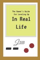 In Real Life: A player's handbook for Leveling Up