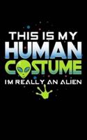 This Is My Human Costume I'm Really An Alien