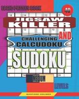 Logic Puzzles Book. Jigsaw Killer and Challenging Calcudoku Sudoku.
