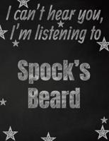 I Can't Hear You, I'm Listening to Spock's Beard Creative Writing Lined Notebook