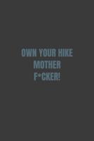 Own Your Hike Mother F*cker!