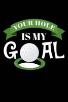 Your Hole Is My Goal