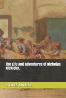 The Life And Adventures Of Nicholas Nickleby.