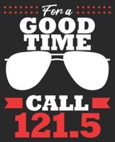 For A Good Time Call 121.5