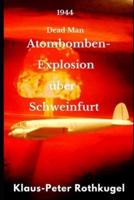 Atombomben- Explosion über Schweinfurt: 1944 Dead Man