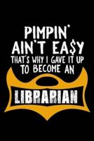 Pimpin' Ain't Easy That's Why I Gave It Up to Become a Librarian
