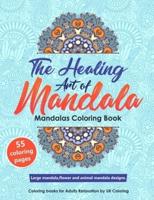 The Healing Art of Mandala. Mandala Coloring Book. Large Mandala, Flower Mandala, Animal Mandala Designs.