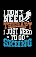 I Don't Need Therapy I Just Need To Go Skiing