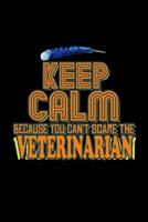 Keep Calm Because You Can't Scare the Veterinarian