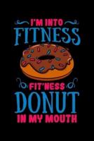 I'm Into Fitness Fit'ness Donut in My Mouth
