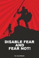 Disable Fear and Fear Not!