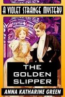 The Golden Slipper by Anna Katharine Green