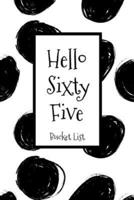 Hello Sixty Five Bucket List