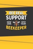 Bee Real Support Your Local BeeKeeper