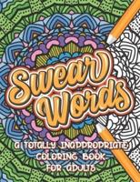 Swear Words A Totally Inappropriate Coloring Book for Adults