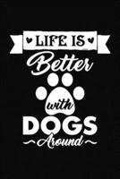 Life Is Better With Dogs Around