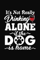 It's Not Really Drinking Alone If The Dog Is Home