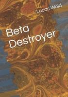 The Beta Destroyer