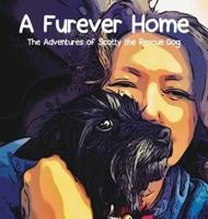 A Furever Home: The Adventures of Scotty the Rescue Dog