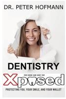 Dentistry Xposed: Protecting You, Your Smile, and Your Wallet