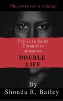 The Luxe Salon Chronicle Presents DOUBLE LIFE