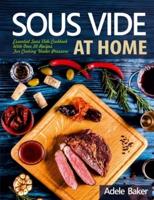 Sous Vide at Home: Essential Sous Vide Cookbook With Over 50 Recipes For Cooking Under Pressure