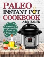Paleo Instant Pot Cookbook: 55 Everyday Budget-Friendly Recipes for Weight Loss
