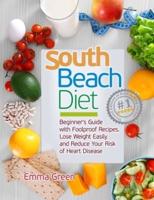 South Beach Diet: Beginner's Guide with Foolproof Recipes Lose Weight Easily and Reduce Your Risk of Heart Disease